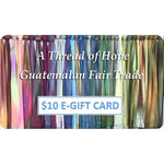 $10 E - Gift Card - A Thread of Hope Guatemalan Fair Trade