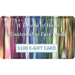 $100 E - Gift Card - A Thread of Hope Guatemalan Fair Trade