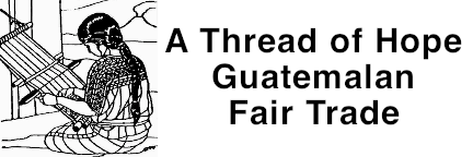 A Thread of Hope Guatemalan Fair Trade